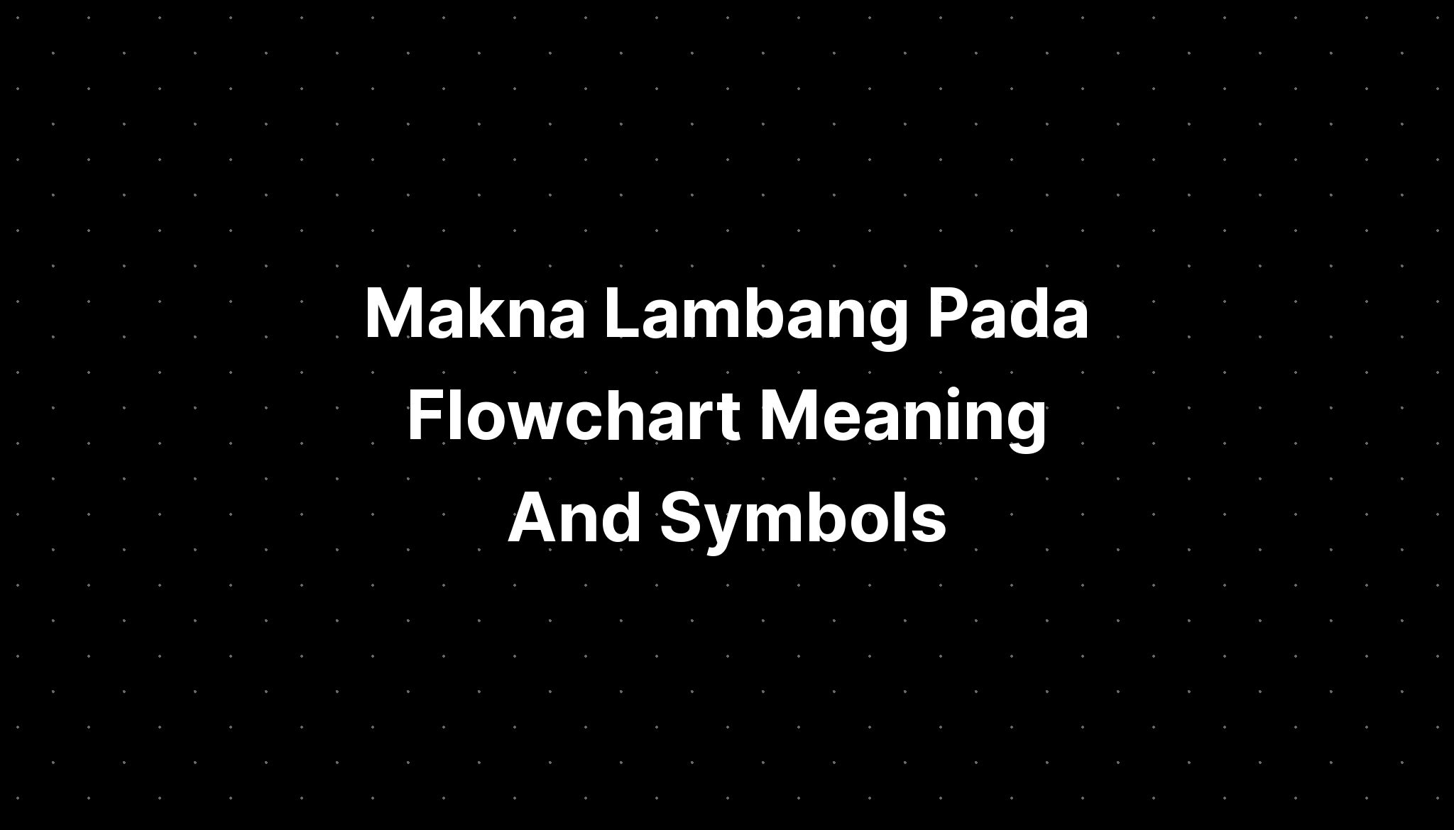 makna-lambang-pada-flowchart-symbols-defined-terms-imagesee